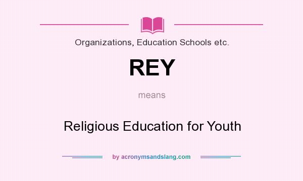 What does REY mean? It stands for Religious Education for Youth