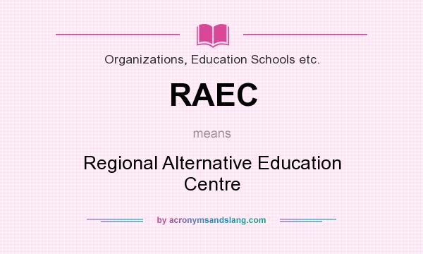 What does RAEC mean? It stands for Regional Alternative Education Centre