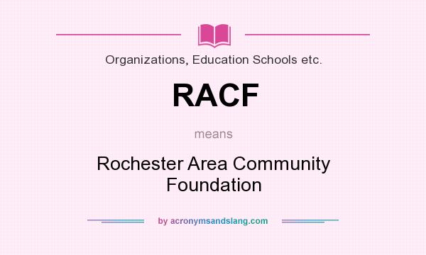 What does RACF mean? It stands for Rochester Area Community Foundation