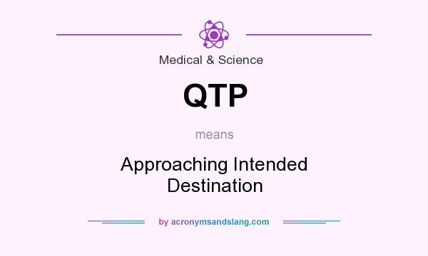 What does QTP mean? It stands for Approaching Intended Destination