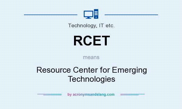 What does RCET mean? It stands for Resource Center for Emerging Technologies