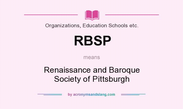 What does RBSP mean? It stands for Renaissance and Baroque Society of Pittsburgh