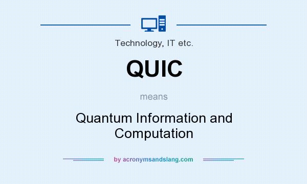 What does QUIC mean? It stands for Quantum Information and Computation