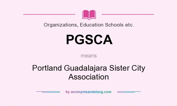 What does PGSCA mean? It stands for Portland Guadalajara Sister City Association