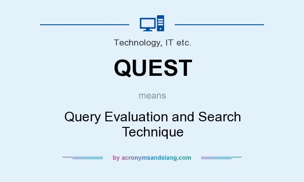 What does QUEST mean? It stands for Query Evaluation and Search Technique