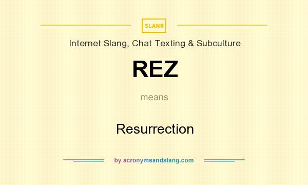 What does REZ mean? It stands for Resurrection