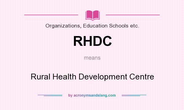 What does RHDC mean? It stands for Rural Health Development Centre