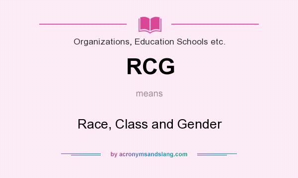 What does RCG mean? It stands for Race, Class and Gender