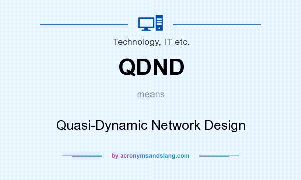 What does QDND mean? It stands for Quasi-Dynamic Network Design