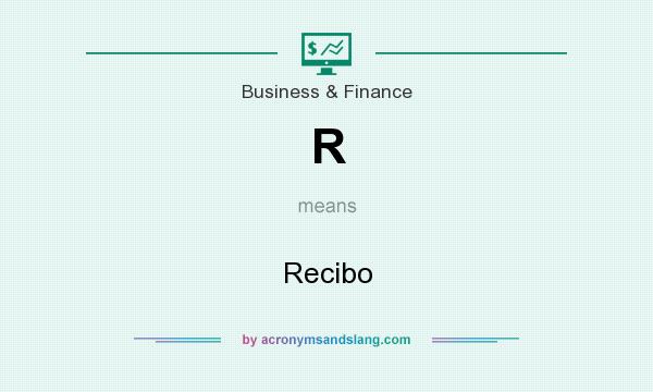 What does R mean? It stands for Recibo