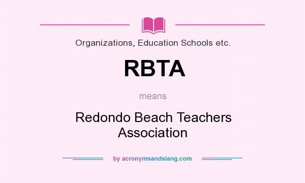 What does RBTA mean? It stands for Redondo Beach Teachers Association