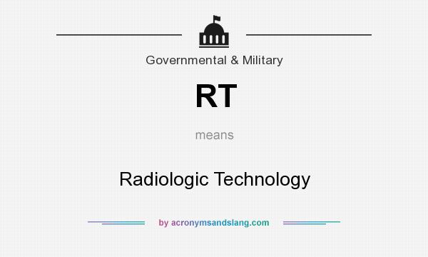 What does RT mean? It stands for Radiologic Technology