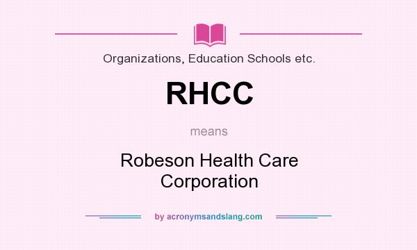 What does RHCC mean? It stands for Robeson Health Care Corporation