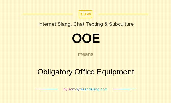 What does OOE mean? It stands for Obligatory Office Equipment