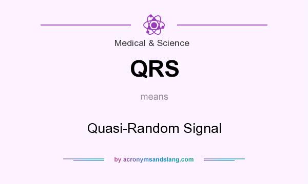 What does QRS mean? It stands for Quasi-Random Signal