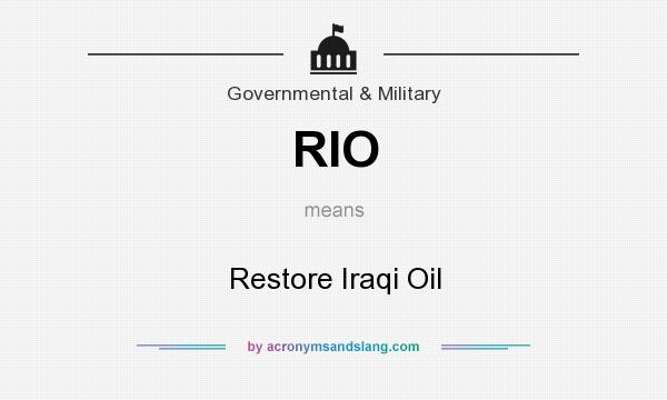 What does RIO mean? It stands for Restore Iraqi Oil