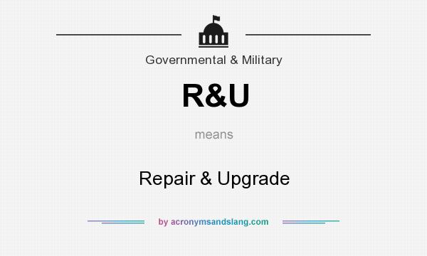 What does R&U mean? It stands for Repair & Upgrade