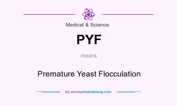 What does PYF mean? It stands for Premature Yeast Flocculation
