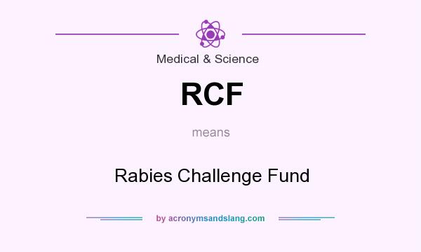 What does RCF mean? It stands for Rabies Challenge Fund