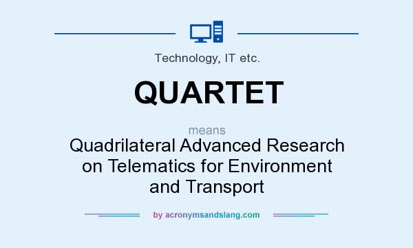What does QUARTET mean? It stands for Quadrilateral Advanced Research on Telematics for Environment and Transport