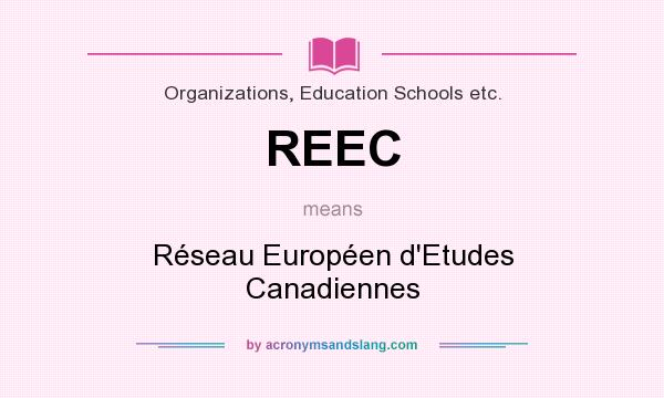 What does REEC mean? It stands for Réseau Européen d`Etudes Canadiennes