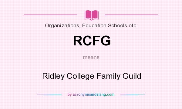 What does RCFG mean? It stands for Ridley College Family Guild