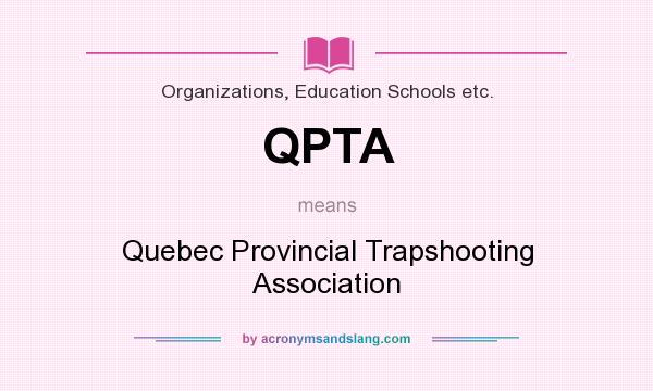 What does QPTA mean? It stands for Quebec Provincial Trapshooting Association