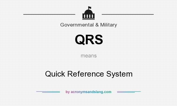 What does QRS mean? It stands for Quick Reference System