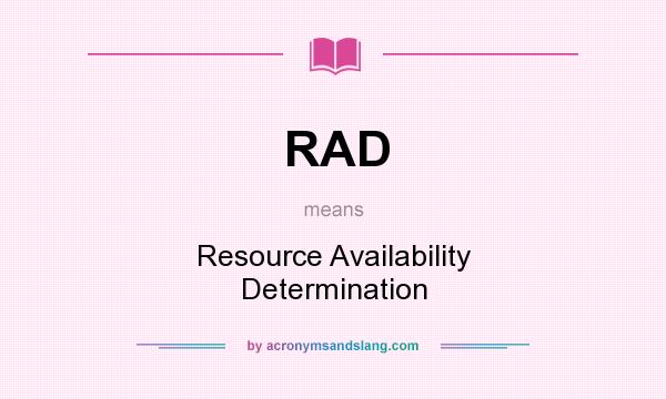 What does RAD mean? It stands for Resource Availability Determination