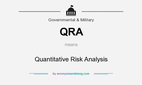 What does QRA mean? It stands for Quantitative Risk Analysis
