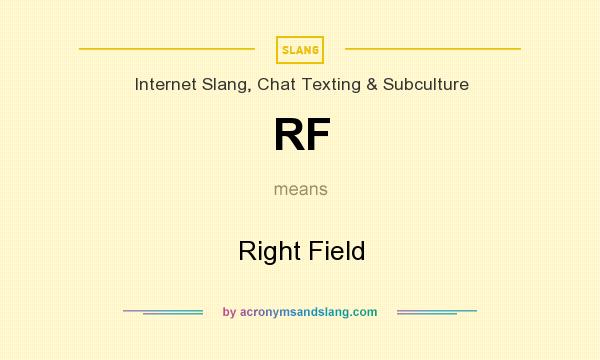 What does RF mean? It stands for Right Field
