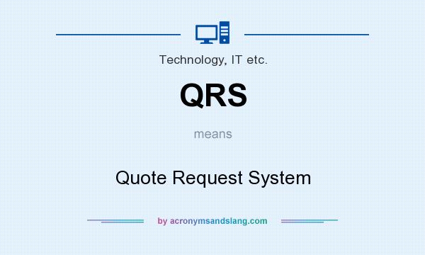 What does QRS mean? It stands for Quote Request System