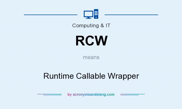 What does RCW mean? It stands for Runtime Callable Wrapper