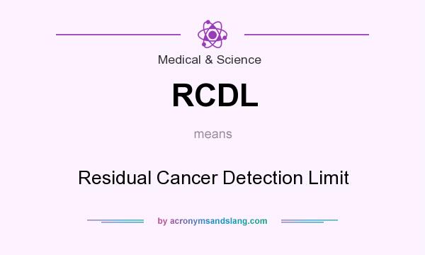 What does RCDL mean? It stands for Residual Cancer Detection Limit
