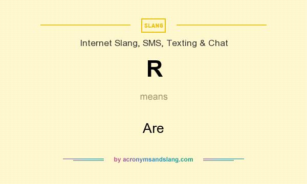 What does R mean? It stands for Are