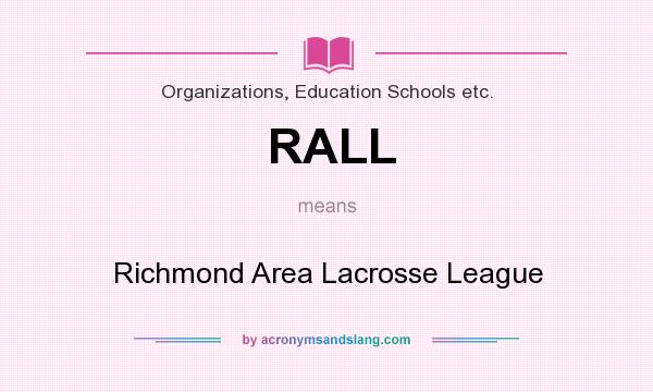 What does RALL mean? It stands for Richmond Area Lacrosse League