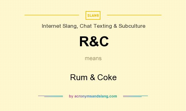 What does R&C mean? It stands for Rum & Coke