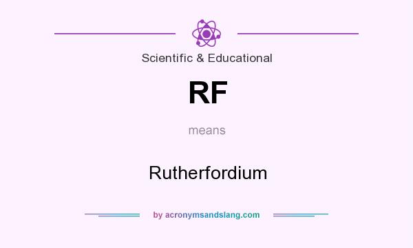 What does RF mean? It stands for Rutherfordium