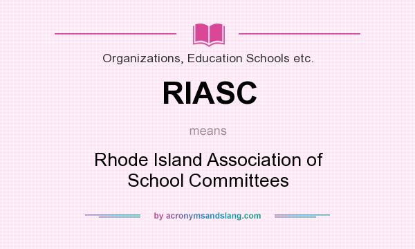 What does RIASC mean? It stands for Rhode Island Association of School Committees