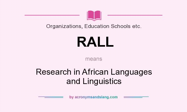 What does RALL mean? It stands for Research in African Languages and Linguistics