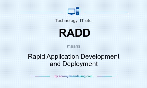 What does RADD mean? It stands for Rapid Application Development and Deployment