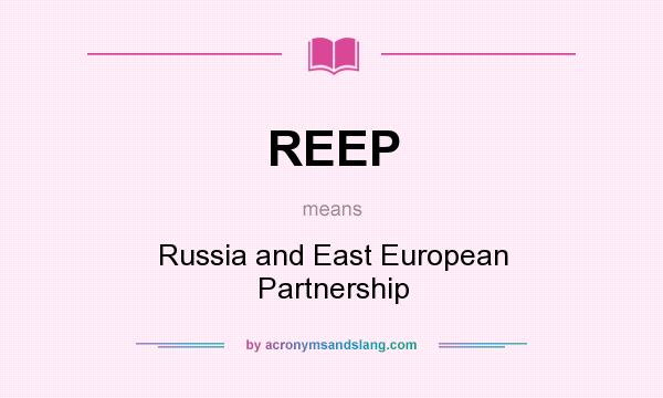 What does REEP mean? It stands for Russia and East European Partnership