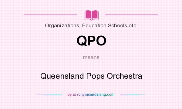 What does QPO mean? It stands for Queensland Pops Orchestra