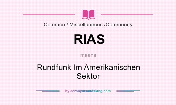 What does RIAS mean? It stands for Rundfunk Im Amerikanischen Sektor