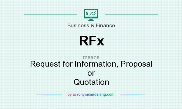 What does RFx mean? It stands for Request for Information, Proposal or Quotation