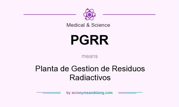 What does PGRR mean? It stands for Planta de Gestion de Residuos Radiactivos