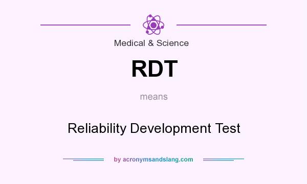 What does RDT mean? It stands for Reliability Development Test