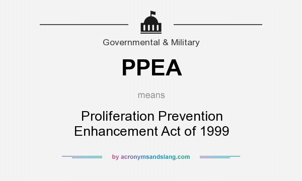 What does PPEA mean? It stands for Proliferation Prevention Enhancement Act of 1999