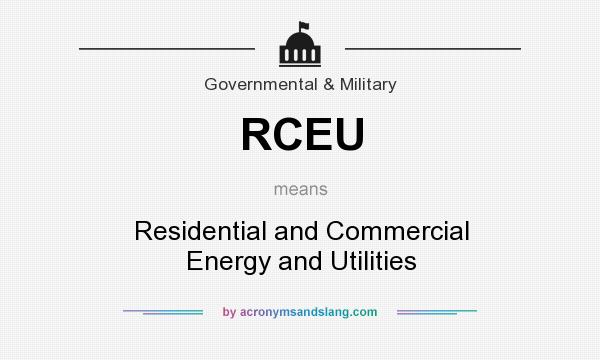 What does RCEU mean? It stands for Residential and Commercial Energy and Utilities