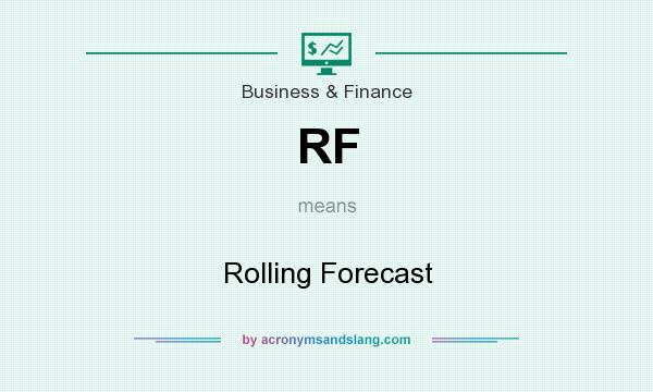 What does RF mean? It stands for Rolling Forecast